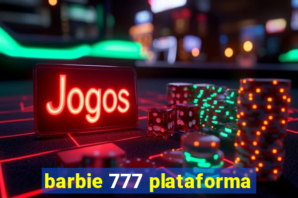 barbie 777 plataforma